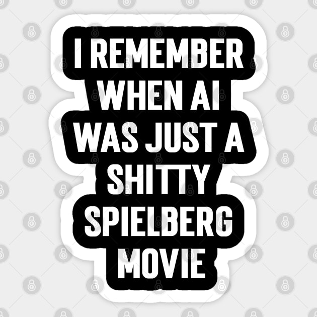 I Remember When Ai Was Just A Shitty Spielberg Movie Sticker by Emma